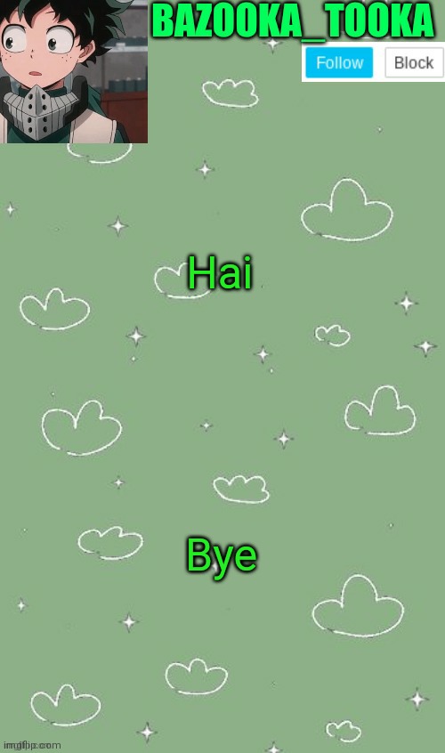 . | Hai; Bye | image tagged in an amazing announcement template | made w/ Imgflip meme maker