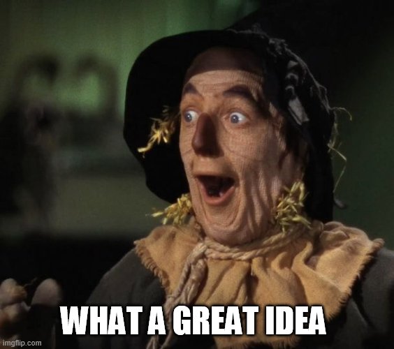 Straw Man - What a Great Idea | WHAT A GREAT IDEA | image tagged in straw man - what a great idea | made w/ Imgflip meme maker