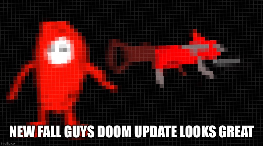 The doom update is awsome | NEW FALL GUYS DOOM UPDATE LOOKS GREAT | image tagged in you,know,it's,fake,when,this is a thing | made w/ Imgflip meme maker