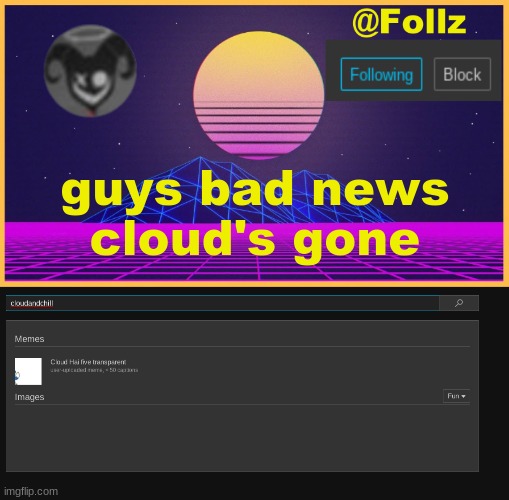 *screaming noises* | guys bad news
cloud's gone | image tagged in follz announcement 3,follz | made w/ Imgflip meme maker