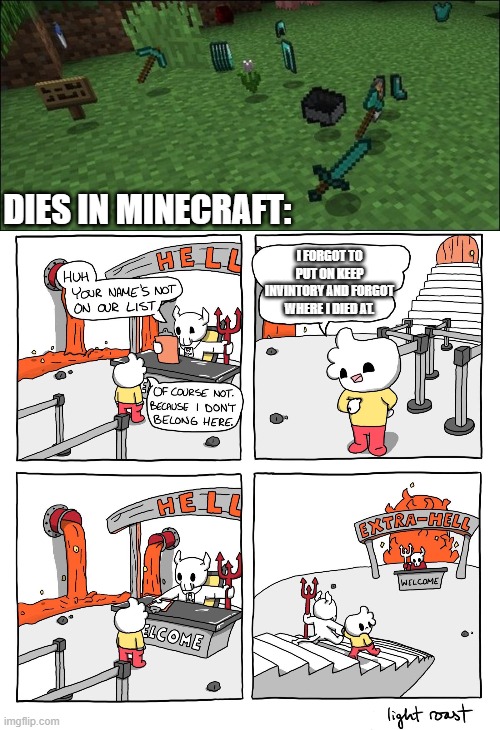 Most People Knows This Pain | DIES IN MINECRAFT:; I FORGOT TO PUT ON KEEP INVINTORY AND FORGOT WHERE I DIED AT. | image tagged in extra-hell,minecraft | made w/ Imgflip meme maker