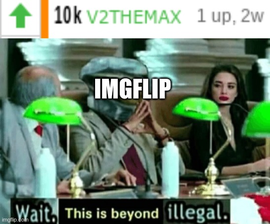you cant vote on your own comment, silly | IMGFLIP | image tagged in wait this is beyond illegal | made w/ Imgflip meme maker