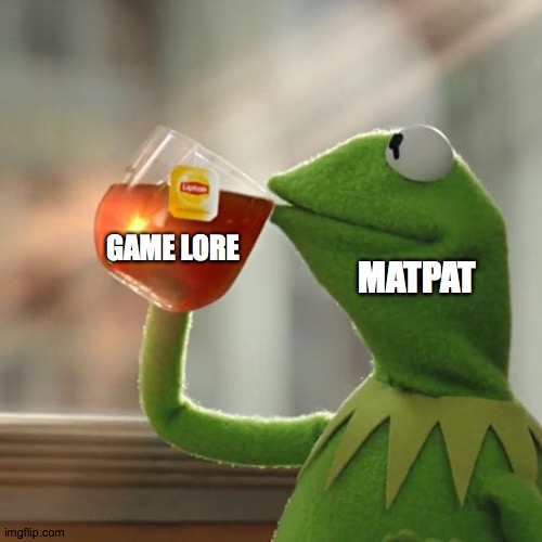 But That's None Of My Business Meme | GAME LORE; MATPAT | image tagged in memes,but that's none of my business,kermit the frog | made w/ Imgflip meme maker