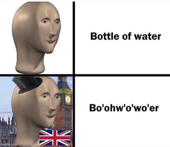 bri’ish wa’er | image tagged in stonks,water,funny,repost | made w/ Imgflip meme maker