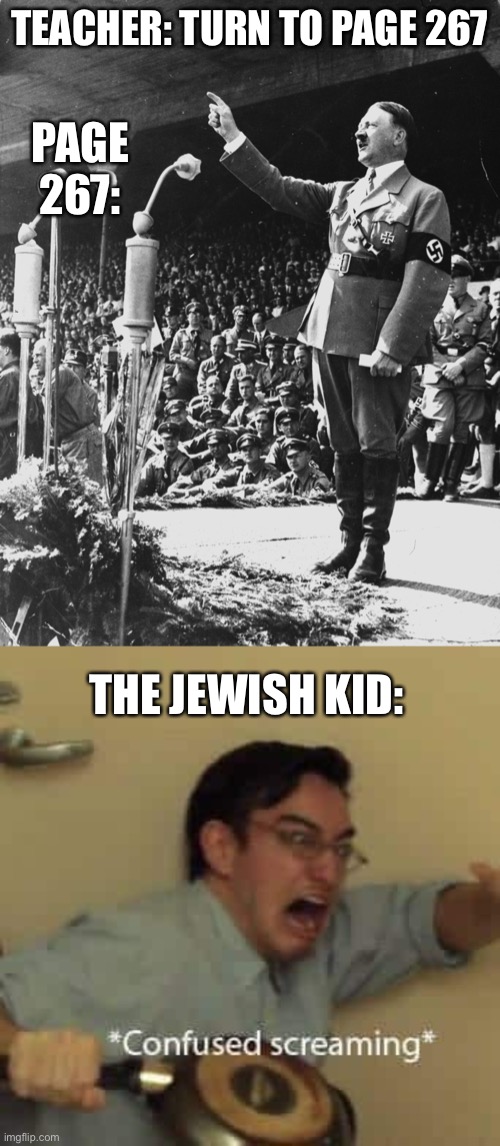 Long live the... | TEACHER: TURN TO PAGE 267; PAGE 267:; THE JEWISH KID: | image tagged in upvote,dank memes,hitler | made w/ Imgflip meme maker
