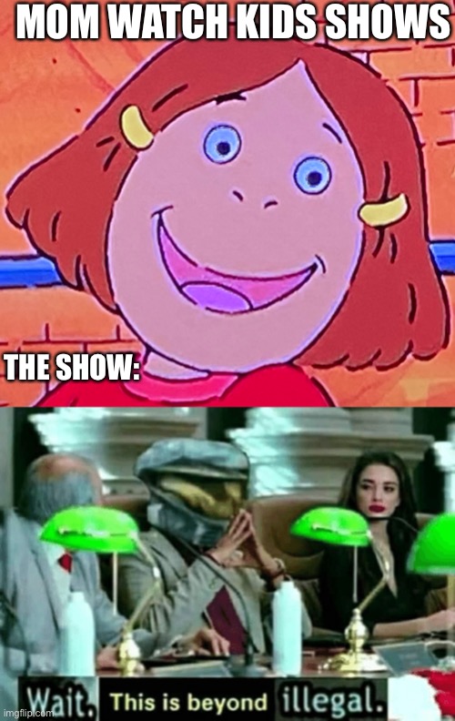 Ooofff | MOM WATCH KIDS SHOWS; THE SHOW: | image tagged in wait this is beyond illegal,sesame street | made w/ Imgflip meme maker