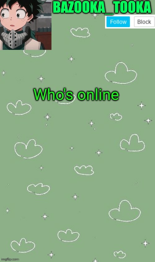 . | Who's online | image tagged in an amazing announcement template | made w/ Imgflip meme maker
