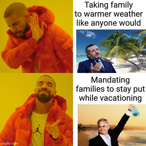 This week's edition of leftist hypocrisy | Taking family to warmer weather like anyone would; Mandating families to stay put while vacationing | image tagged in memes,drake hotline bling | made w/ Imgflip meme maker