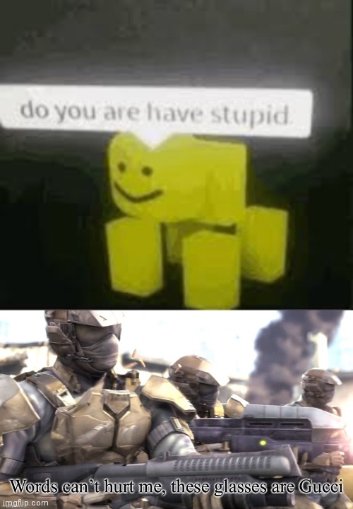 image tagged in do you are have stupid,words can hurt me halo,yeet,funnny,memes,choccy | made w/ Imgflip meme maker