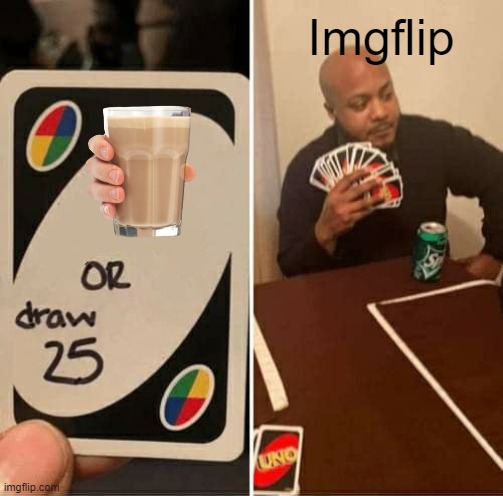 UNO Draw 25 Cards Meme | Imgflip | image tagged in memes,uno draw 25 cards | made w/ Imgflip meme maker