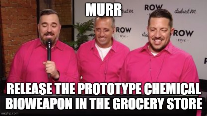 do it or you lose bud | MURR; RELEASE THE PROTOTYPE CHEMICAL BIOWEAPON IN THE GROCERY STORE | image tagged in impracticaljokers,sal,joe,q,murr | made w/ Imgflip meme maker