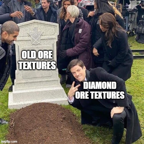rip, ore textures | OLD ORE TEXTURES; DIAMOND ORE TEXTURES | image tagged in guy posing in front of grave | made w/ Imgflip meme maker