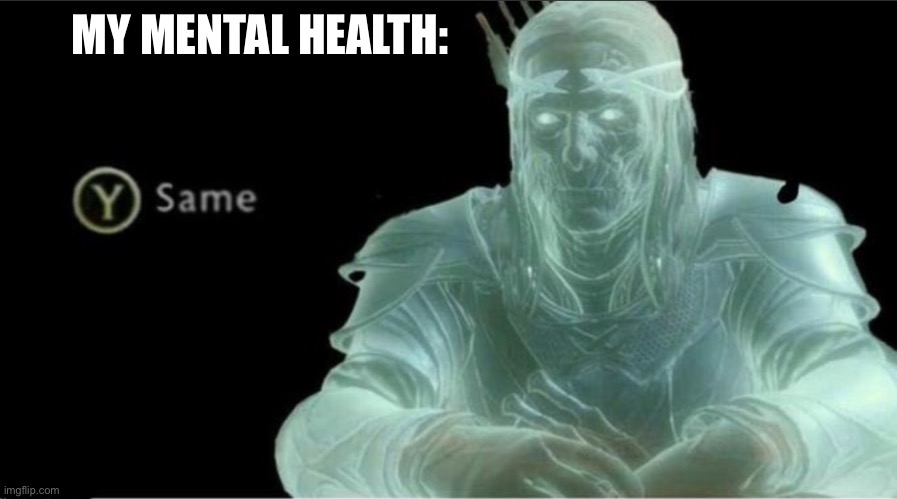 Y same better | MY MENTAL HEALTH: | image tagged in y same better | made w/ Imgflip meme maker