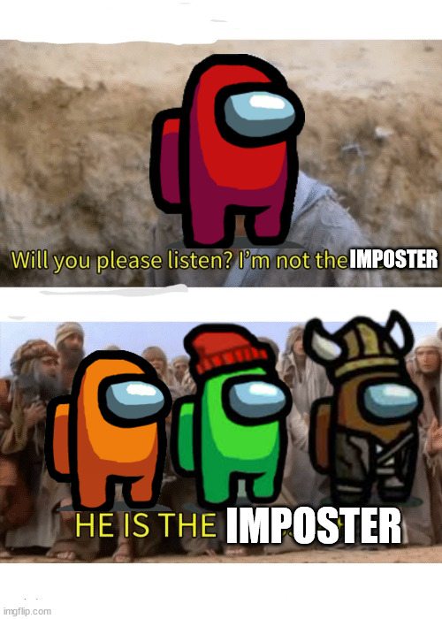 happens every time | IMPOSTER; IMPOSTER | image tagged in among us | made w/ Imgflip meme maker