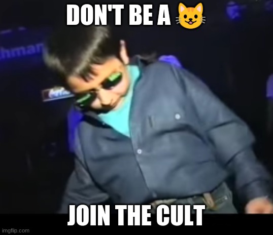 Don't be a *meow* | DON'T BE A 😺; JOIN THE CULT | image tagged in cult,boy | made w/ Imgflip meme maker