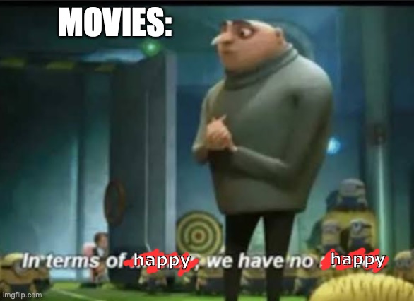 In terms of money | MOVIES:; happy; happy | image tagged in in terms of money | made w/ Imgflip meme maker
