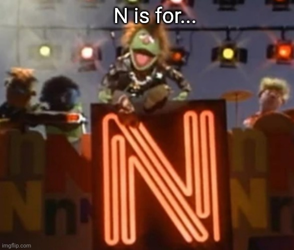 N is for... | made w/ Imgflip meme maker