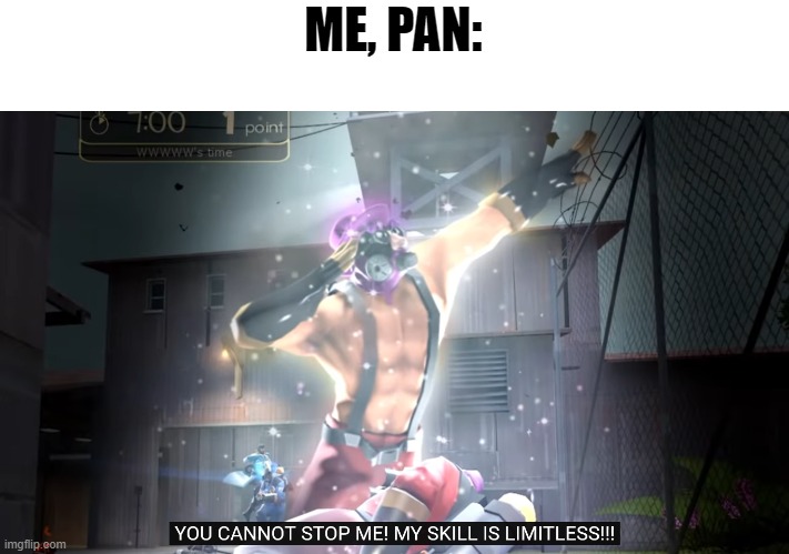 You cannot stop me! | ME, PAN: | image tagged in you cannot stop me | made w/ Imgflip meme maker