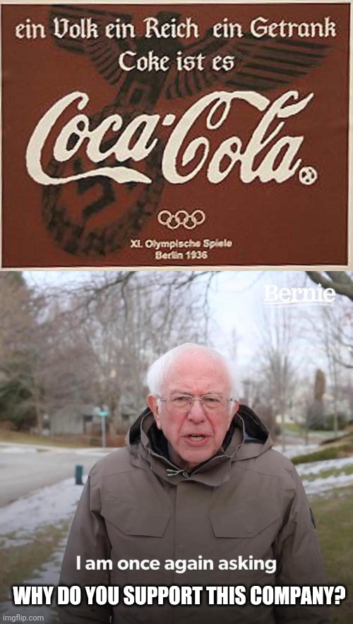 Politics and stuff | WHY DO YOU SUPPORT THIS COMPANY? | image tagged in memes,bernie i am once again asking for your support | made w/ Imgflip meme maker