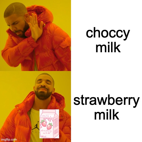 may the strawberry dynasty rise! | choccy milk; strawberry milk | image tagged in memes,drake hotline bling,strawberry,oh wow are you actually reading these tags,funny,choccy milk | made w/ Imgflip meme maker