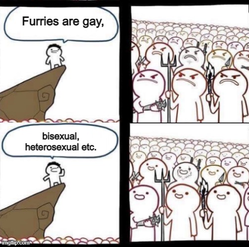 pitchforks and torches meme reverse | Furries are gay, bisexual, heterosexual etc. | image tagged in pitchforks and torches meme reverse | made w/ Imgflip meme maker