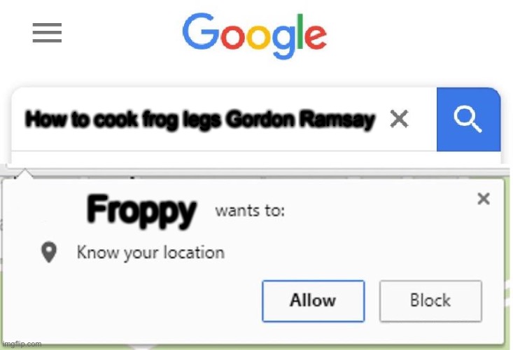 Never cook frog legs at UA... |  How to cook frog legs Gordon Ramsay; Froppy | image tagged in wants to know your location | made w/ Imgflip meme maker