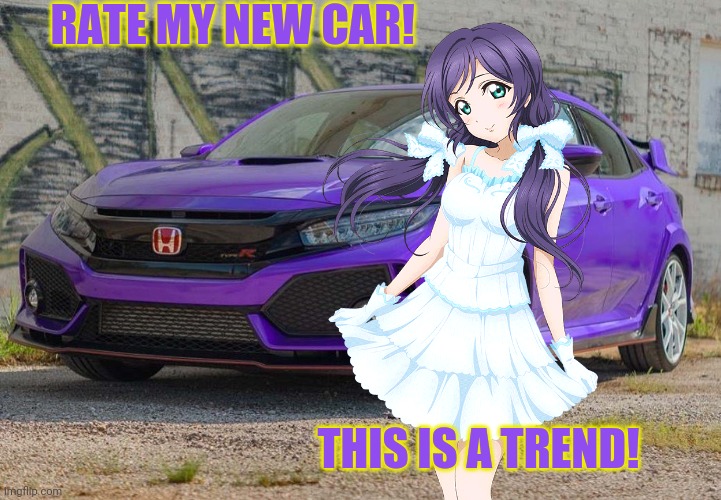 My Honda! | RATE MY NEW CAR! THIS IS A TREND! | image tagged in rate me,love live,nozomi tojo,anime girl,cars,honda | made w/ Imgflip meme maker
