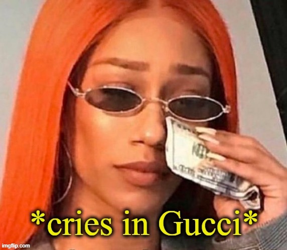 Cries in gucci | image tagged in cries in gucci | made w/ Imgflip meme maker