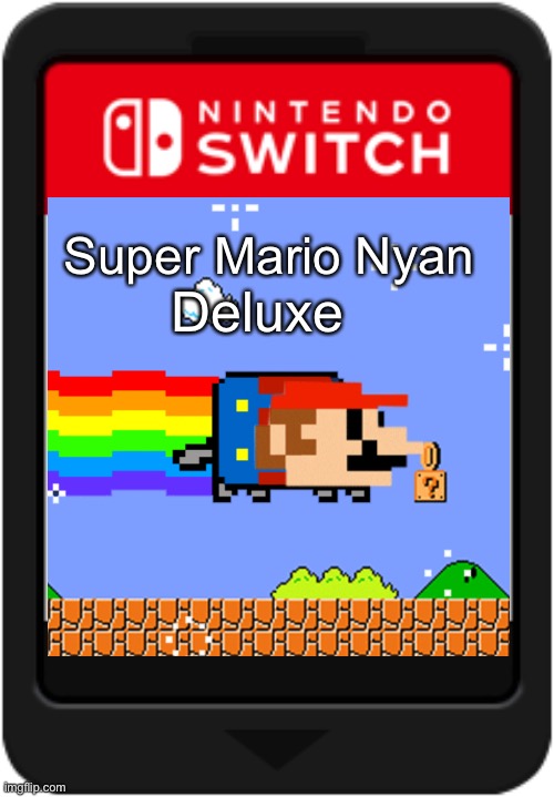 Super Mario Nyan; Deluxe | image tagged in nyan cat,super mario,memes,nintendo switch | made w/ Imgflip meme maker