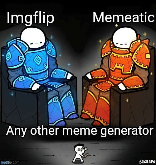 I've tried other meme generator and they sucked | Memeatic; Imgflip; Any other meme generator | image tagged in srgrafo 152,imgflip | made w/ Imgflip meme maker