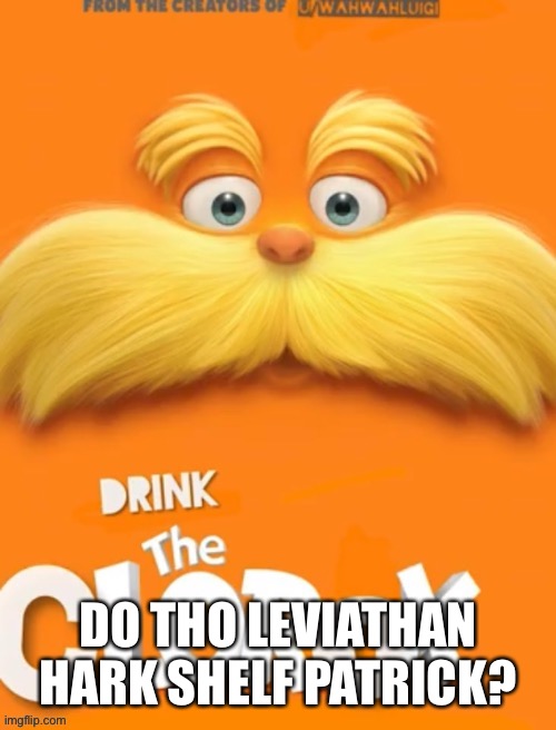 Hark meat? | DO THO LEVIATHAN HARK SHELF PATRICK? | image tagged in clorox | made w/ Imgflip meme maker