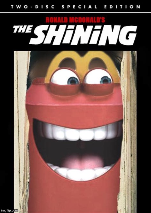 Starring Happy Meal; Directed by Stanley Kubrick | image tagged in happy meal the shining,the shining,movies,happy meal,repost,reposts | made w/ Imgflip meme maker