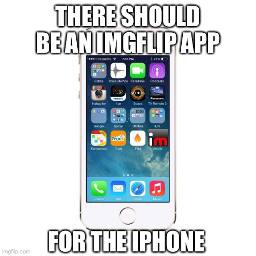 iPhone | THERE SHOULD BE AN IMGFLIP APP; FOR THE IPHONE | image tagged in iphone | made w/ Imgflip meme maker