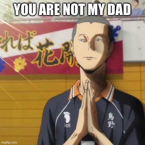 YOU ARE NOT MY DAD | made w/ Imgflip meme maker