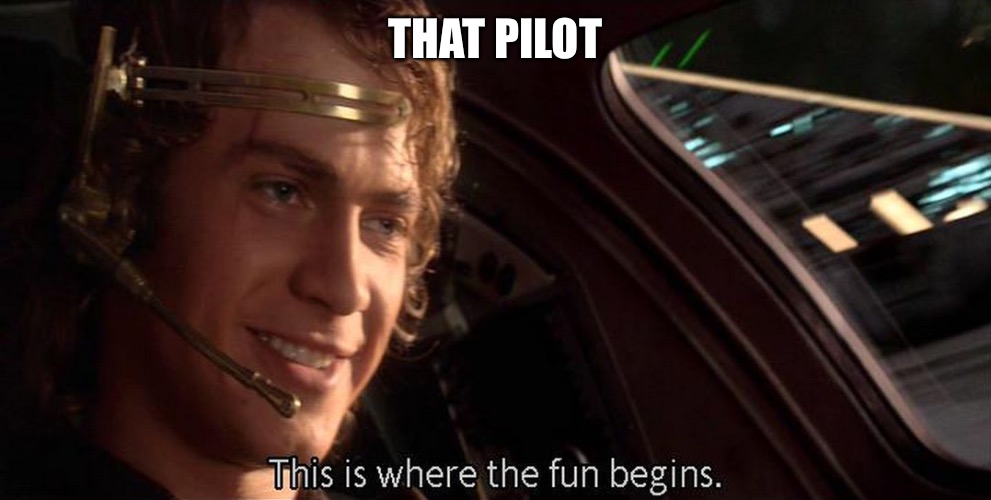 This is where the fun begins | THAT PILOT | image tagged in this is where the fun begins | made w/ Imgflip meme maker