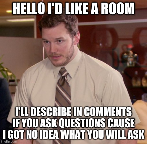 Afraid To Ask Andy | HELLO I'D LIKE A ROOM; I'LL DESCRIBE IN COMMENTS IF YOU ASK QUESTIONS CAUSE I GOT NO IDEA WHAT YOU WILL ASK | image tagged in memes,afraid to ask andy | made w/ Imgflip meme maker