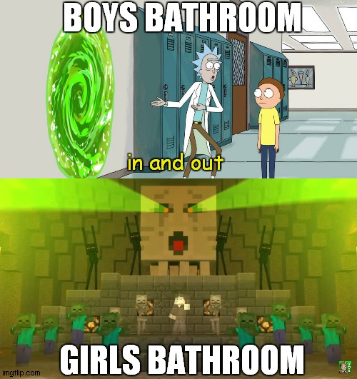 BOYS BATHROOM; in and out; GIRLS BATHROOM | image tagged in rick and morty in and out,don t mine at night | made w/ Imgflip meme maker