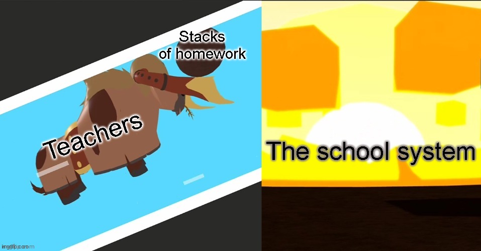 Idk something funny | Stacks of homework; The school system; Teachers | image tagged in bomb | made w/ Imgflip meme maker