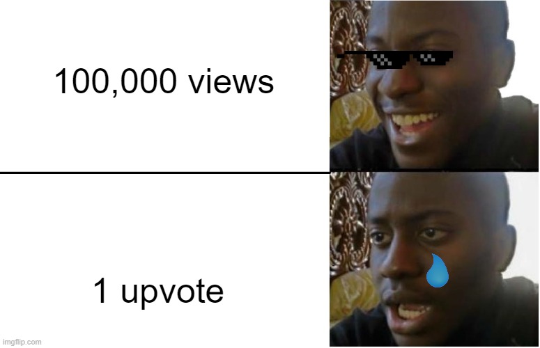 oof | 100,000 views; 1 upvote | image tagged in disappointed black guy | made w/ Imgflip meme maker