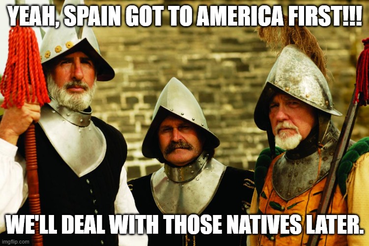 ST AUGUSTINE | YEAH, SPAIN GOT TO AMERICA FIRST!!! WE'LL DEAL WITH THOSE NATIVES LATER. | image tagged in search history | made w/ Imgflip meme maker