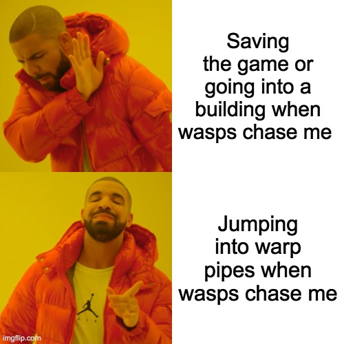 Drake Hotline Bling Meme | Saving the game or going into a building when wasps chase me; Jumping into warp pipes when wasps chase me | image tagged in memes,drake hotline bling,AnimalCrossing | made w/ Imgflip meme maker