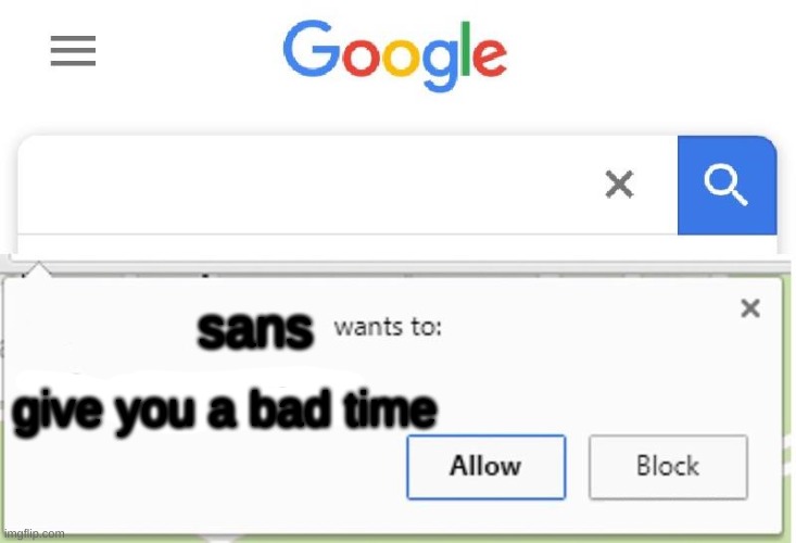 Wants to know your location | give you a bad time sans | image tagged in wants to know your location | made w/ Imgflip meme maker