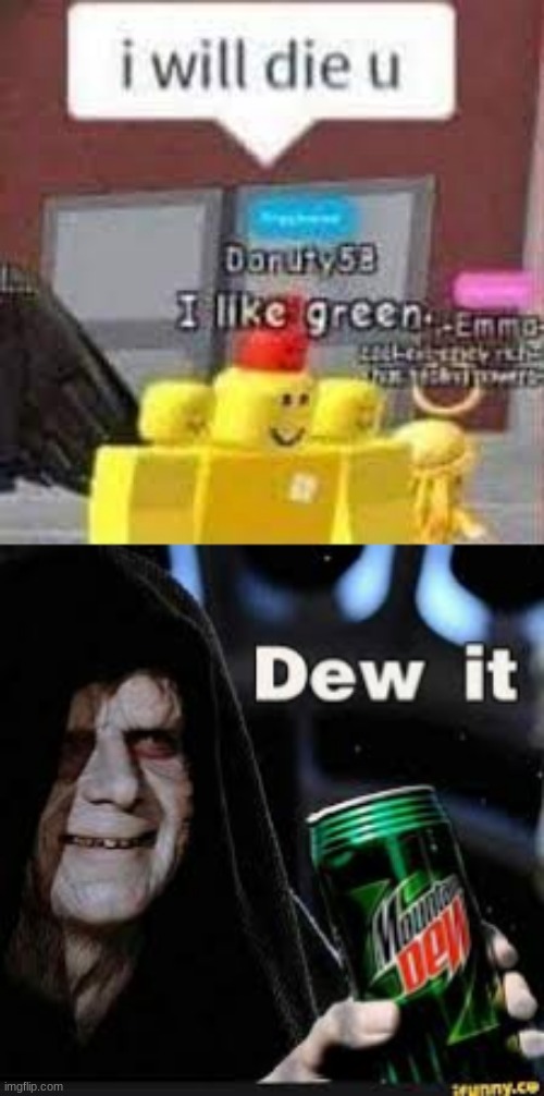 new temp (not the dew it) | image tagged in i will die you,dew it | made w/ Imgflip meme maker