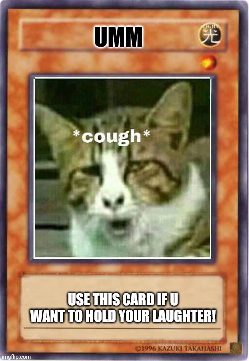 HOLD YOUR LAUGHTER | UMM; USE THIS CARD IF U WANT TO HOLD YOUR LAUGHTER! | image tagged in yugioh card draw | made w/ Imgflip meme maker