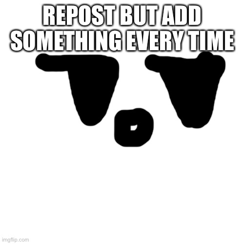 Blank Transparent Square | REPOST BUT ADD SOMETHING EVERY TIME | image tagged in memes,blank transparent square | made w/ Imgflip meme maker