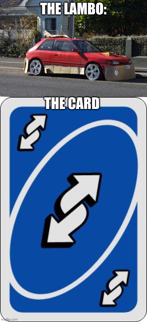 THE LAMBO: THE CARD | image tagged in crappy car,uno reverse card | made w/ Imgflip meme maker
