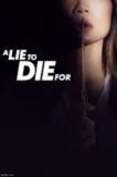 A Lie to Die For | image tagged in a lie to die for | made w/ Imgflip meme maker