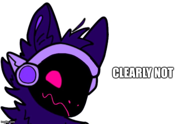 CLEARLY NOT | made w/ Imgflip meme maker