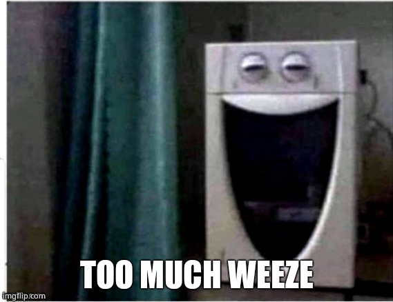 Laughing Microwave | TOO MUCH WEEZE | image tagged in laughing microwave | made w/ Imgflip meme maker