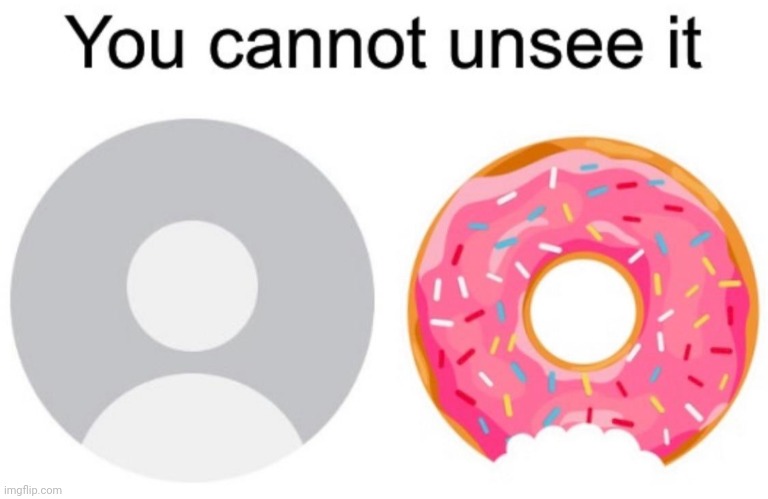 Probably anyways | image tagged in memes,donut | made w/ Imgflip meme maker